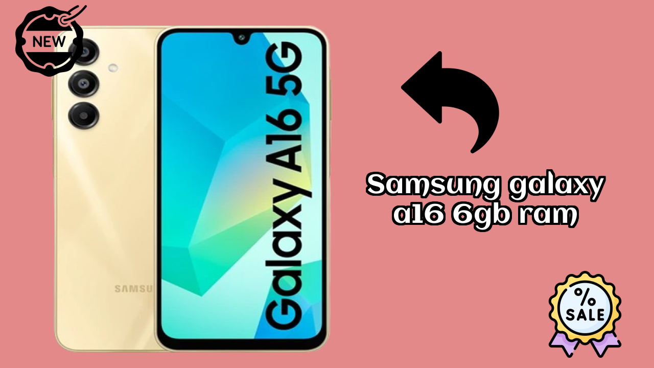 Samsung Galaxy A16 6GB RAM vs Samsung Galaxy: Which is Better?