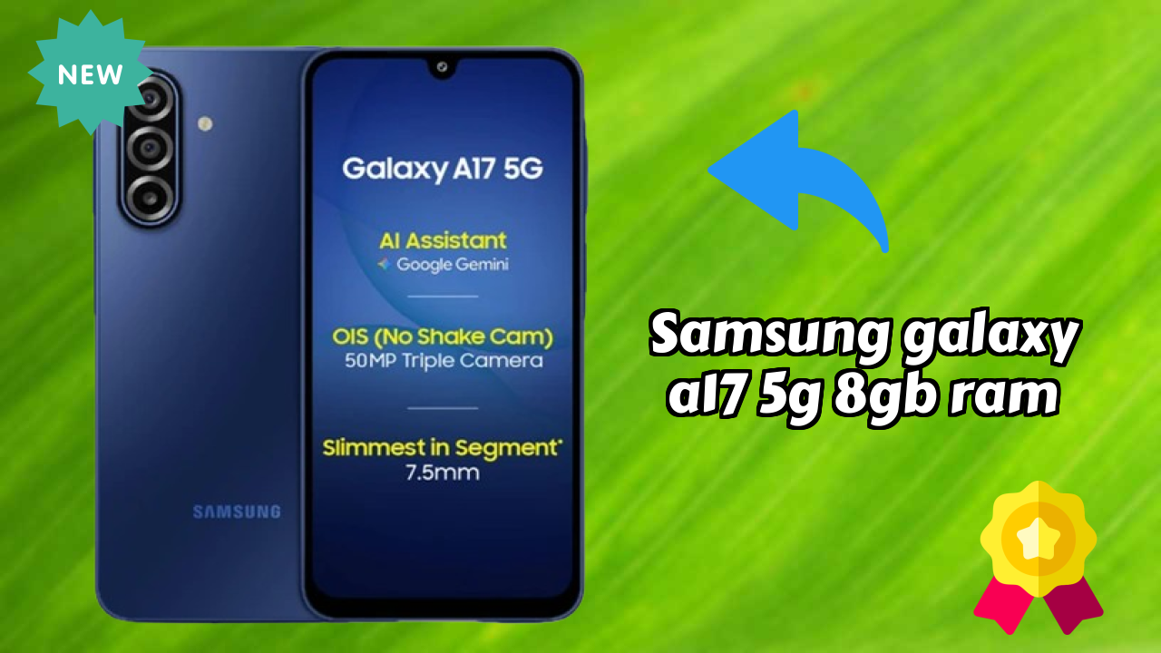 Samsung Galaxy A17 5G 8GB RAM vs Samsung: Complete Feature Compare